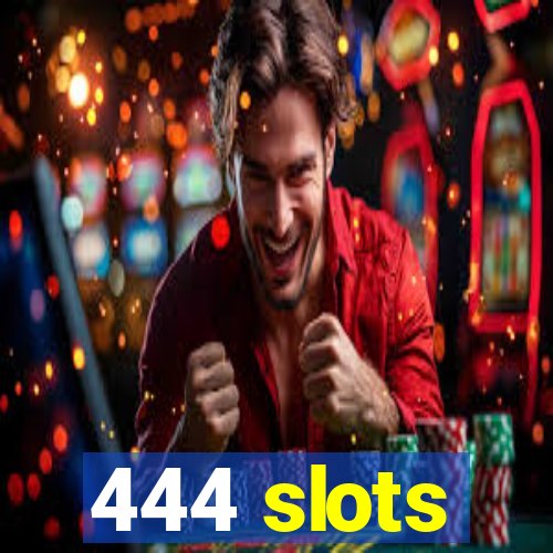 444 slots